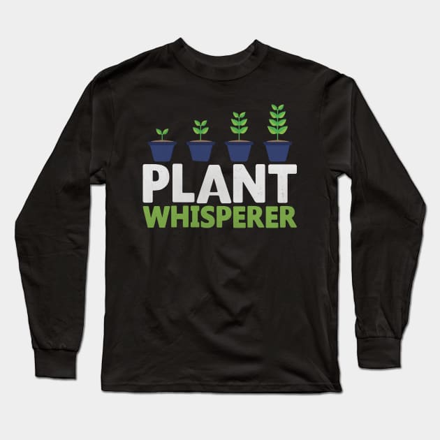 Plant Whisperer Funny Gardening Gift Long Sleeve T-Shirt by TheLostLatticework